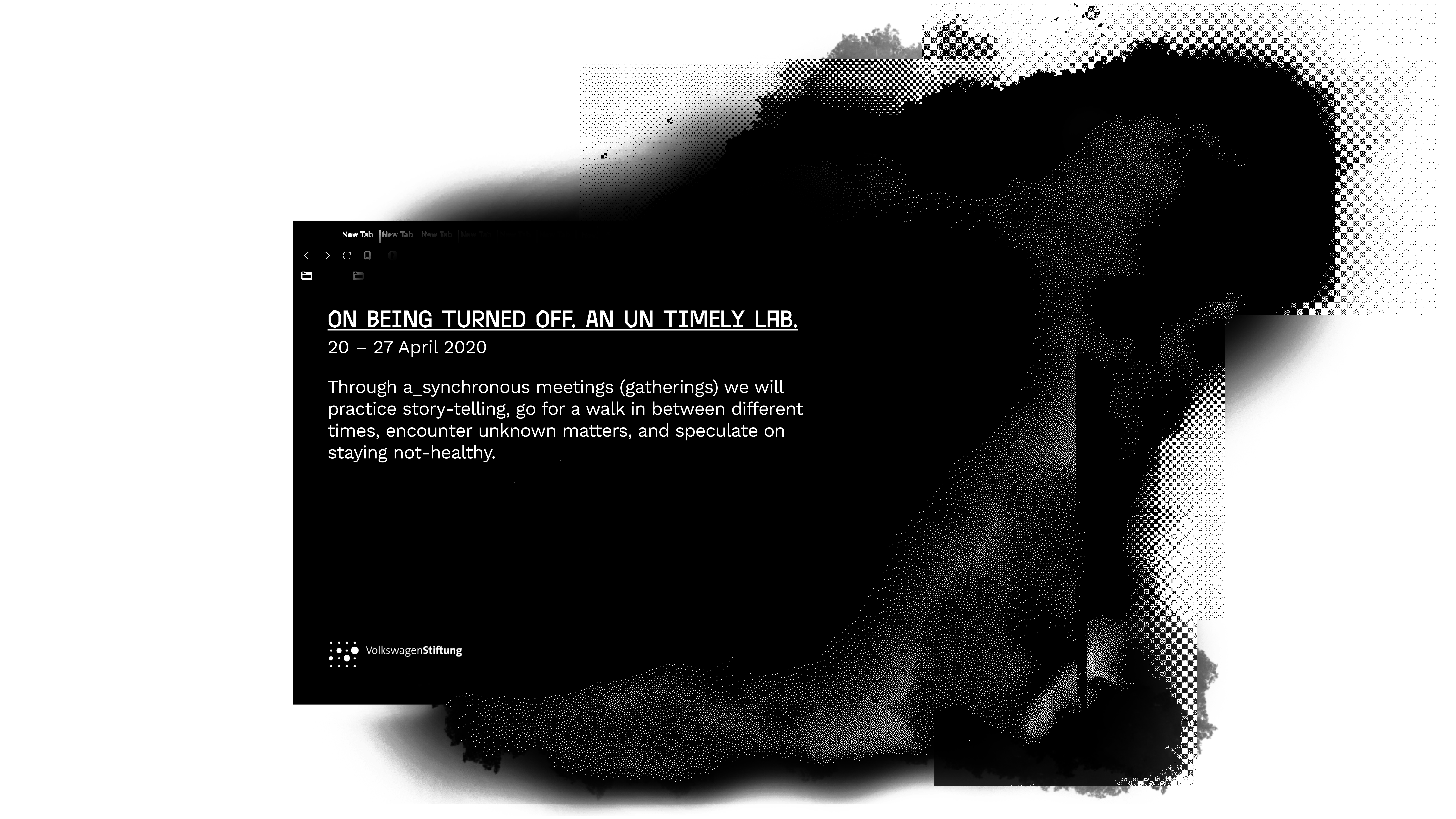 A black and white abstract design features a dark, textured brushstroke pattern on the right. On the left, white text on a black rectangle reads: ON BEING TURNED OFF. AN UN TIMELY LAB. 20 - 27 April 2020 with additional information about the event.